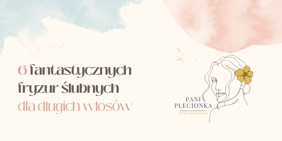 6 fantastycznych fryzur ślubnych dla długich włosów
